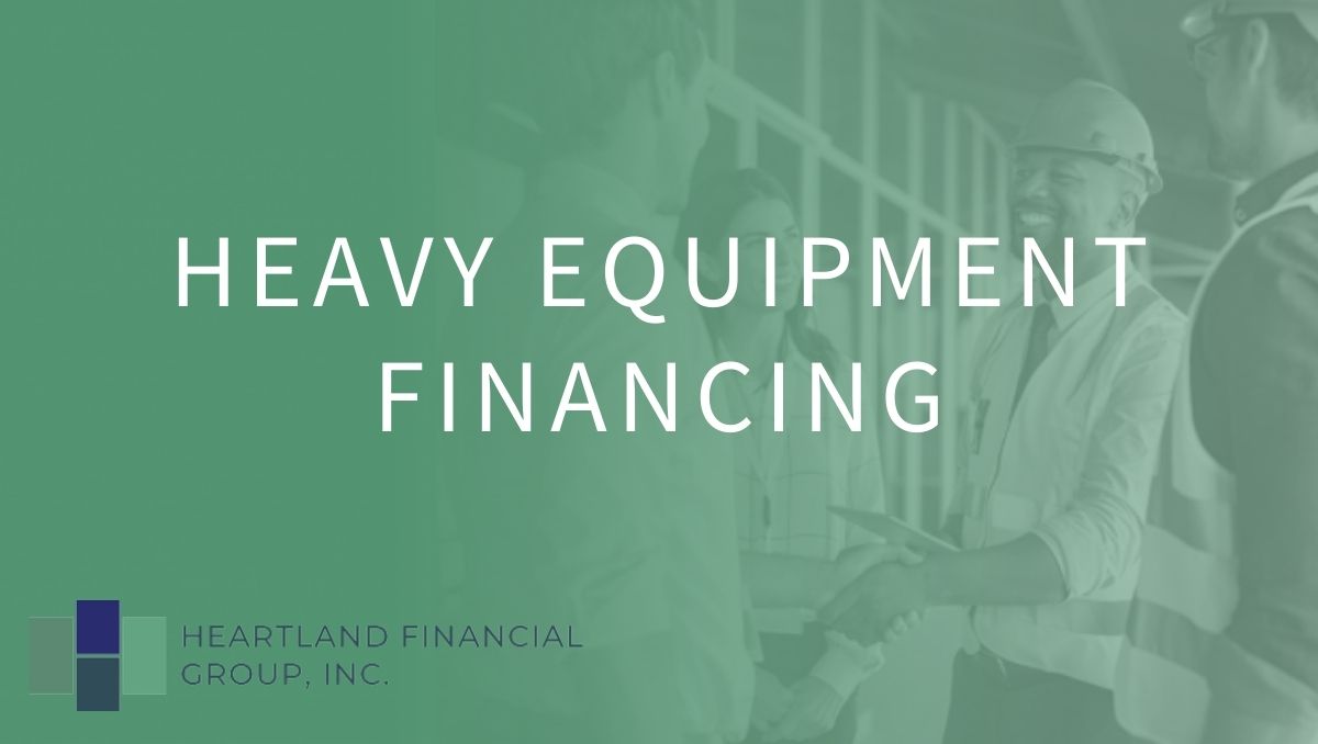 Heavy Equipment Financing Heartland Financial Group Heavy Equipment Financing Heartland Financial Group
